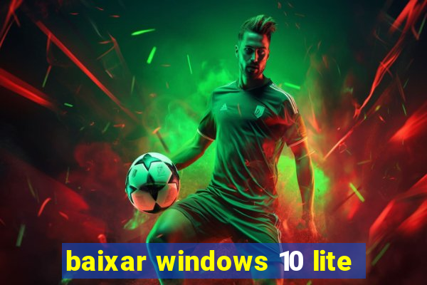 baixar windows 10 lite